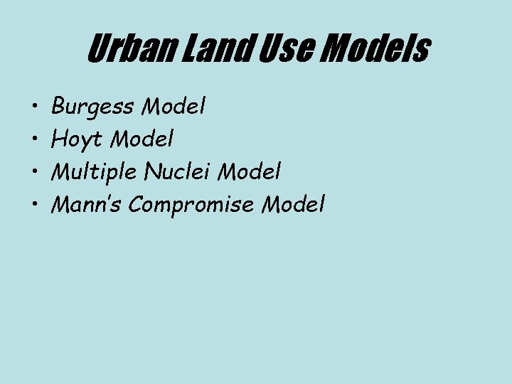 Urban Land Use Models • • Burgess Model Hoyt Model Multiple Nuclei Model Mann’s