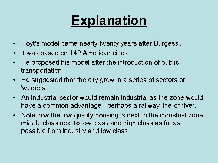 Explanation • Hoyt's model came nearly twenty years after Burgess'. • It was based