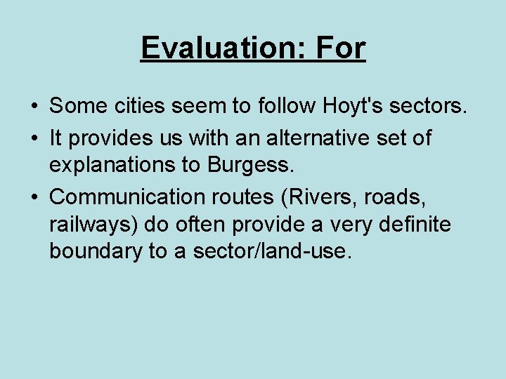 Evaluation: For • Some cities seem to follow Hoyt's sectors. • It provides us