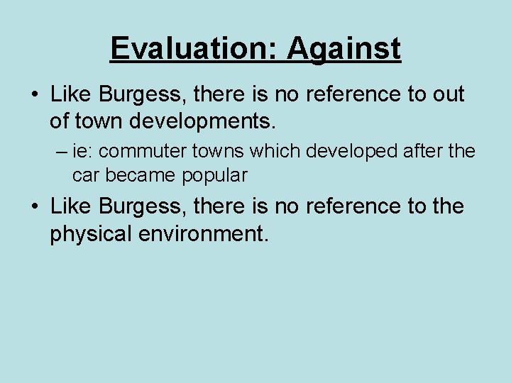 Evaluation: Against • Like Burgess, there is no reference to out of town developments.