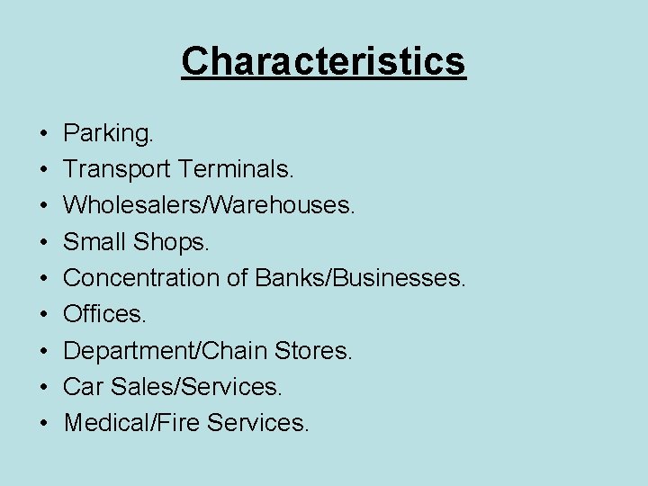Characteristics • • • Parking. Transport Terminals. Wholesalers/Warehouses. Small Shops. Concentration of Banks/Businesses. Offices.