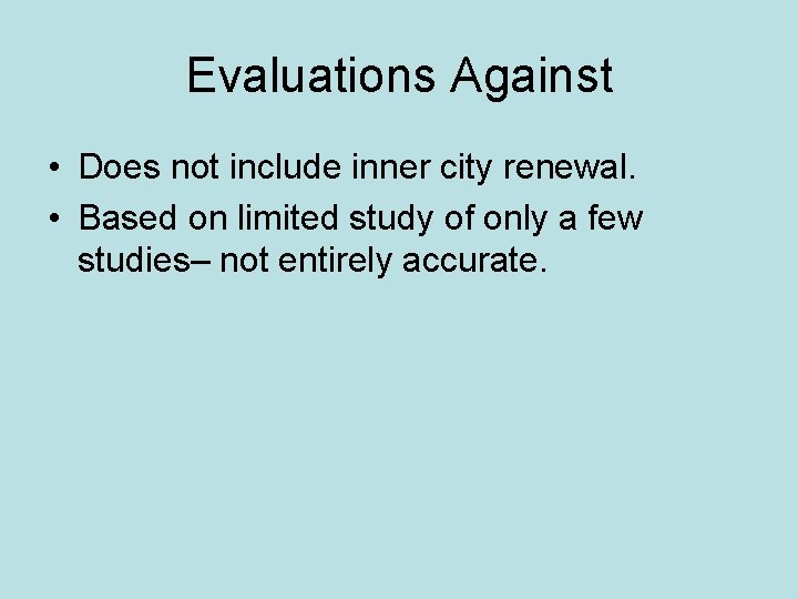 Evaluations Against • Does not include inner city renewal. • Based on limited study