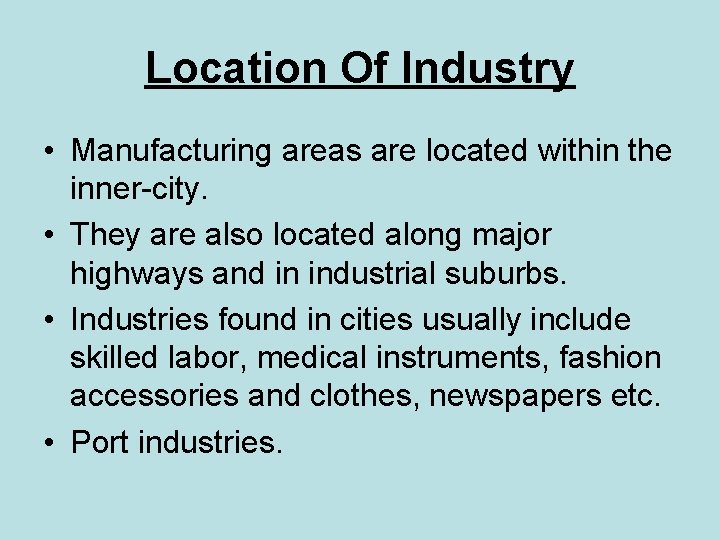 Location Of Industry • Manufacturing areas are located within the inner-city. • They are