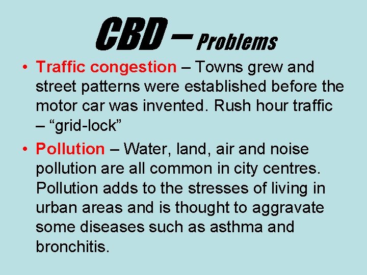 CBD – Problems • Traffic congestion – Towns grew and street patterns were established