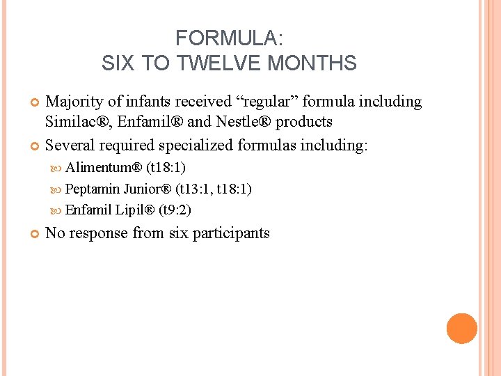 FORMULA: SIX TO TWELVE MONTHS Majority of infants received “regular” formula including Similac®, Enfamil®