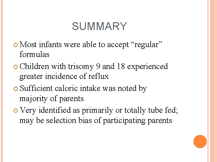 SUMMARY Most infants were able to accept “regular” formulas Children with trisomy 9 and