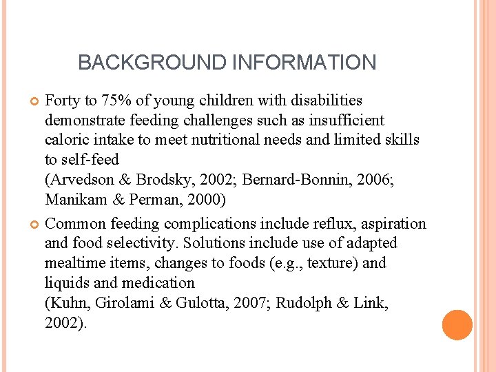 BACKGROUND INFORMATION Forty to 75% of young children with disabilities demonstrate feeding challenges such