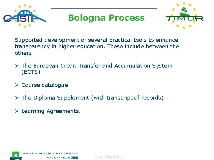  Bologna Process Supported development of several practical tools to enhance transparency in higher