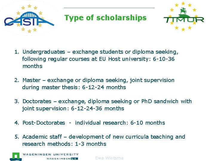 Type of scholarships 1. Undergraduates – exchange students or diploma seeking, following regular courses