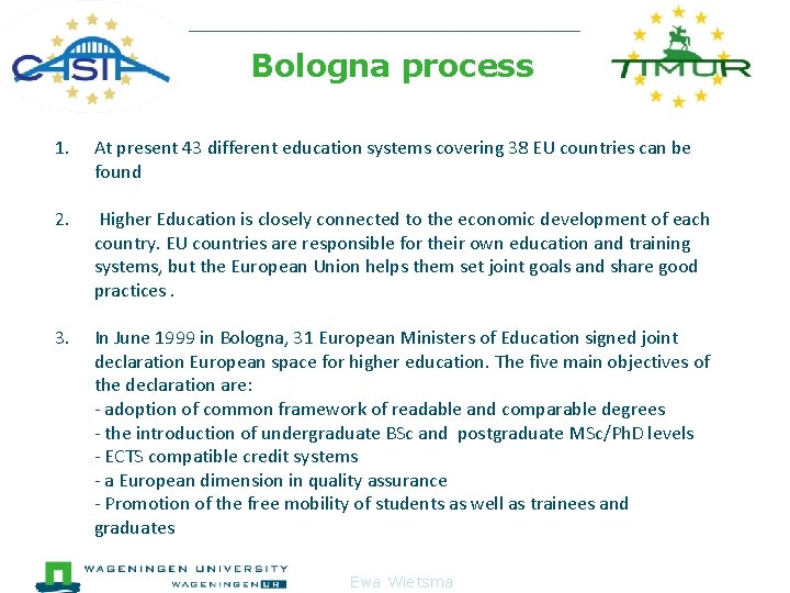  Bologna process 1. At present 43 different education systems covering 38 EU countries