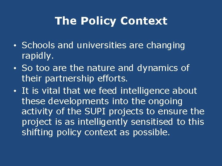 The Policy Context • Schools and universities are changing rapidly. • So too are