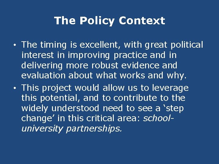 The Policy Context • The timing is excellent, with great political interest in improving