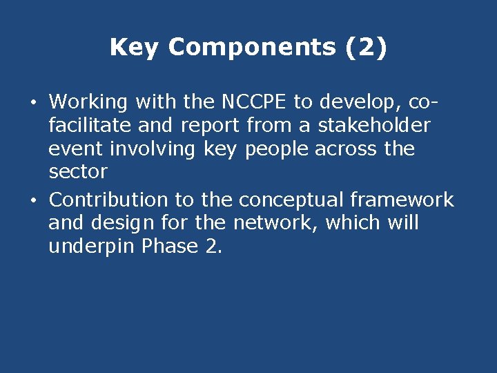 Key Components (2) • Working with the NCCPE to develop, cofacilitate and report from