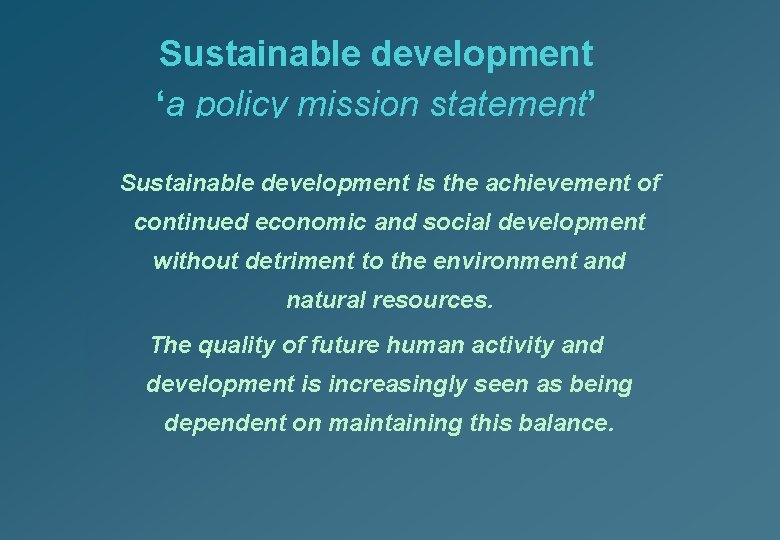 Sustainable development ‘a policy mission statement’ Sustainable development is the achievement of continued economic