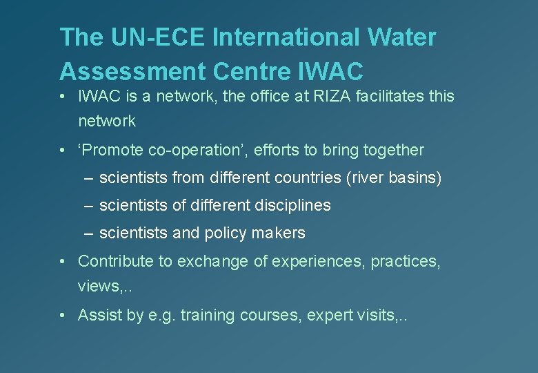 The UN-ECE International Water Assessment Centre IWAC • IWAC is a network, the office