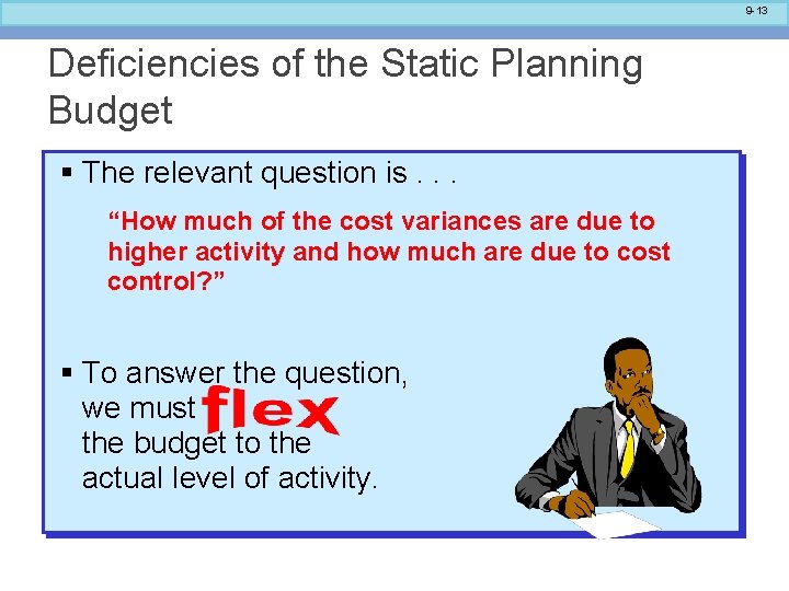 9 -13 Deficiencies of the Static Planning Budget § The relevant question is. .