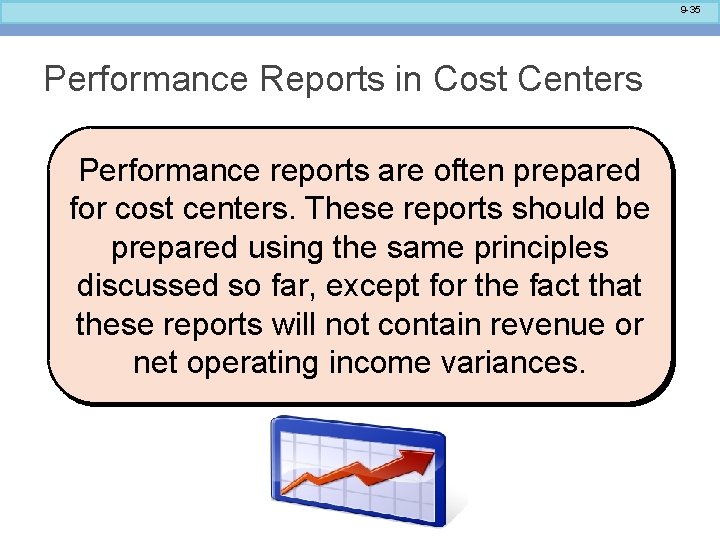 9 -35 Performance Reports in Cost Centers Performance reports are often prepared for cost