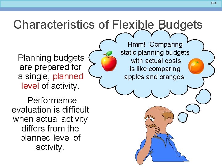 9 -4 Characteristics of Flexible Budgets Planning budgets are prepared for a single, planned