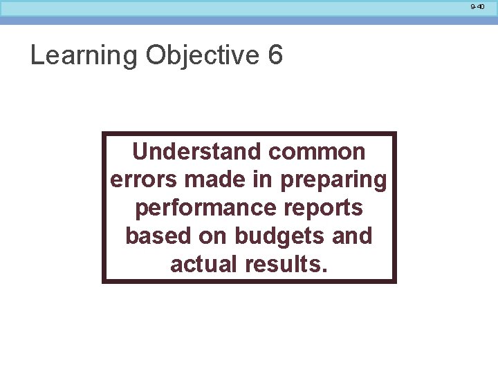 9 -40 Learning Objective 6 Understand common errors made in preparing performance reports based