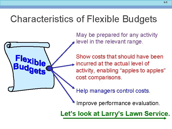 9 -5 Characteristics of Flexible Budgets May be prepared for any activity level in