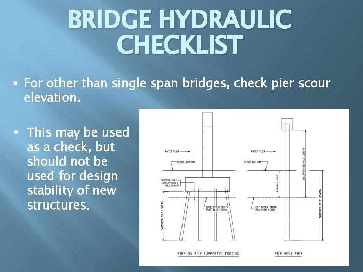 BRIDGE HYDRAULIC CHECKLIST § For other than single span bridges, check pier scour elevation.