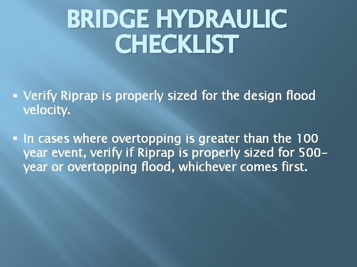 BRIDGE HYDRAULIC CHECKLIST § Verify Riprap is properly sized for the design flood velocity.