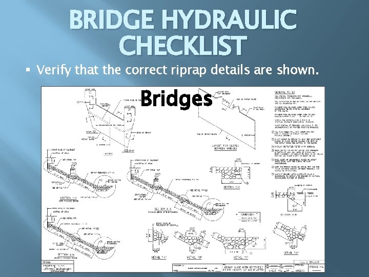 BRIDGE HYDRAULIC CHECKLIST § Verify that the correct riprap details are shown. Bridges 