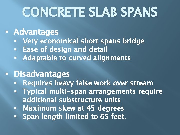 CONCRETE SLAB SPANS § Advantages § Very economical short spans bridge § Ease of