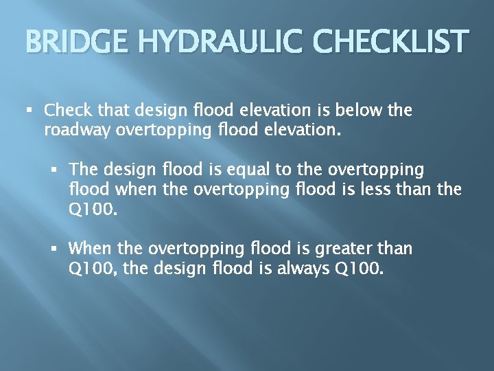 BRIDGE HYDRAULIC CHECKLIST § Check that design flood elevation is below the roadway overtopping