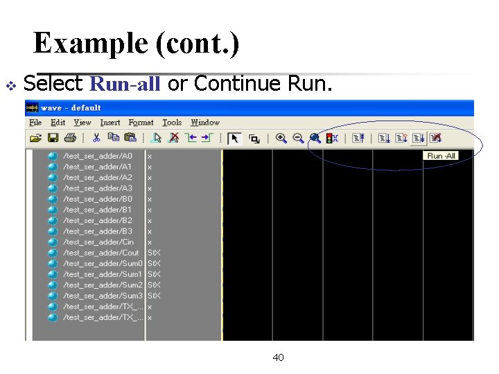 Example (cont. ) v Select Run-all or Continue Run. 40 
