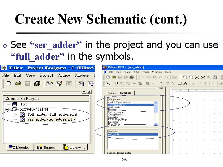 Create New Schematic (cont. ) v See “ser_adder” in the project and you can