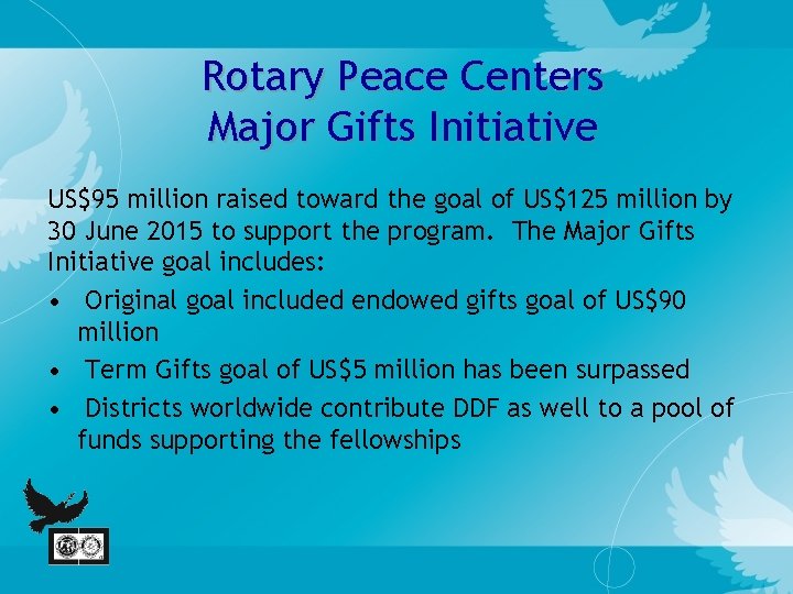 Rotary Peace Centers Major Gifts Initiative US$95 million raised toward the goal of US$125