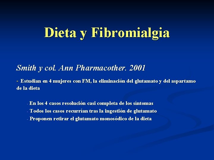 Dieta y Fibromialgia Smith y col. Ann Pharmacother. 2001 - Estudian en 4 mujeres