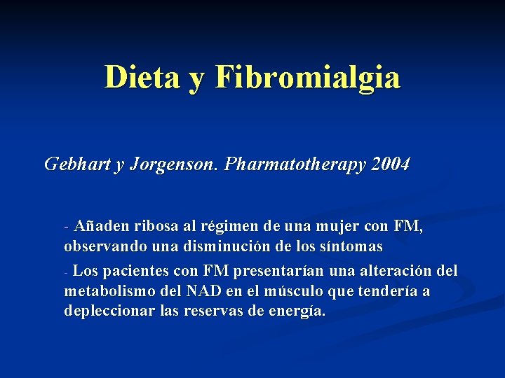 Dieta y Fibromialgia Gebhart y Jorgenson. Pharmatotherapy 2004 - Añaden ribosa al régimen de