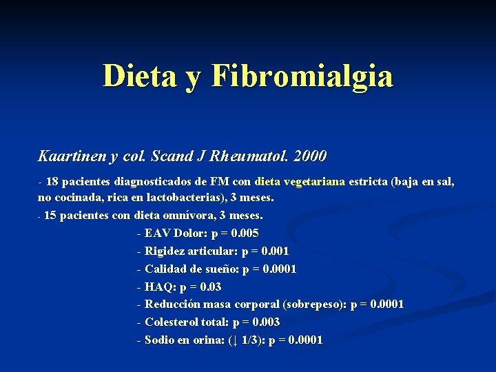 Dieta y Fibromialgia Kaartinen y col. Scand J Rheumatol. 2000 - 18 pacientes diagnosticados