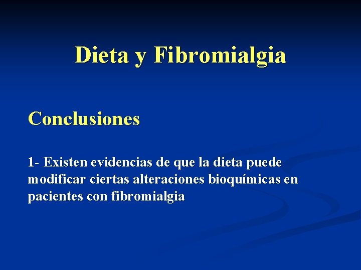 Dieta y Fibromialgia Conclusiones 1 - Existen evidencias de que la dieta puede modificar