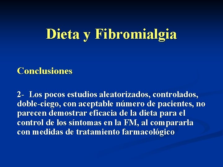 Dieta y Fibromialgia Conclusiones 2 - Los pocos estudios aleatorizados, controlados, doble-ciego, con aceptable