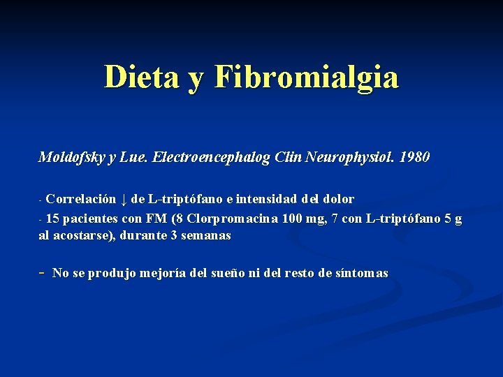 Dieta y Fibromialgia Moldofsky y Lue. Electroencephalog Clin Neurophysiol. 1980 Correlación ↓ de L-triptófano