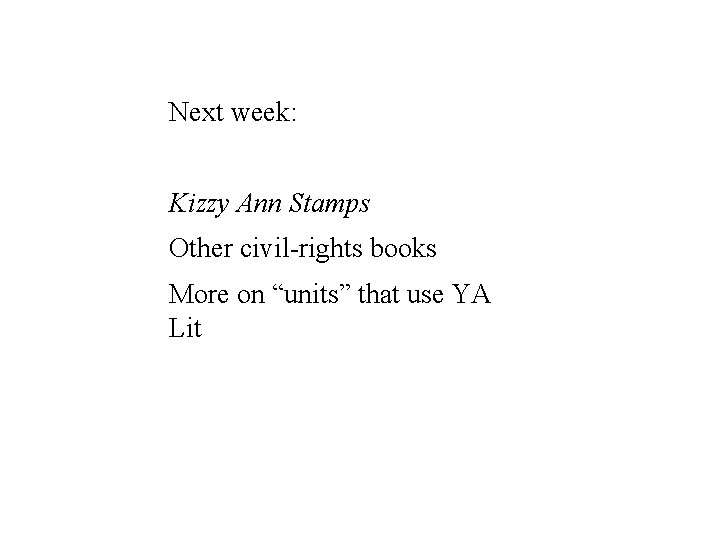 Next week: Kizzy Ann Stamps Other civil-rights books More on “units” that use YA