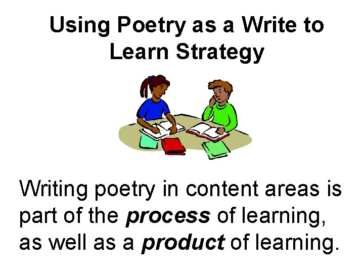 Using Poetry as a Write to Learn Strategy Writing poetry in content areas is