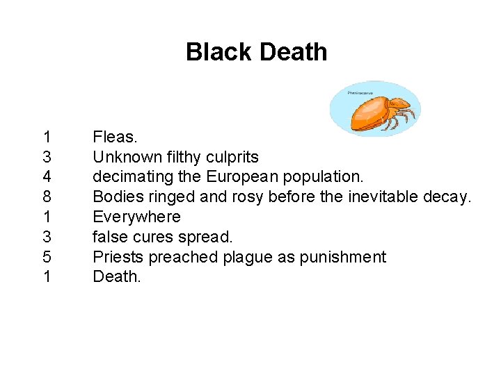 Black Death 1 3 4 8 1 3 5 1 Fleas. Unknown filthy culprits