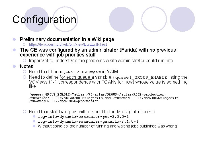Configuration l Preliminary documentation in a Wiki page ¡ https: //twiki. cern. ch/twiki/bin/view/EGEE/JPTest l