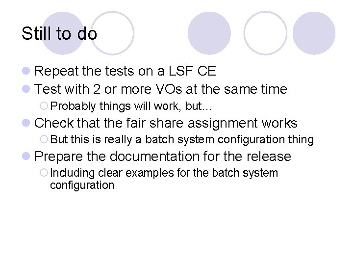Still to do l Repeat the tests on a LSF CE l Test with