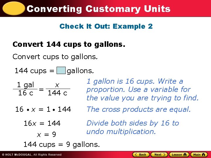 Converting Customary Units Check It Out: Example 2 Convert 144 cups to gallons. Convert