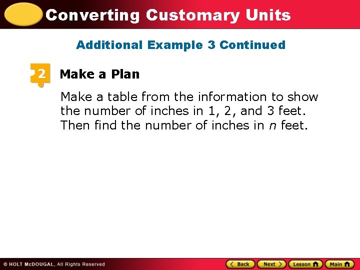 Converting Customary Units Additional Example 3 Continued 2 Make a Plan Make a table