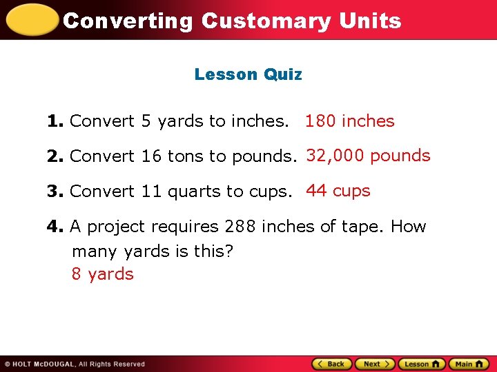 Converting Customary Units Lesson Quiz 1. Convert 5 yards to inches. 180 inches 2.