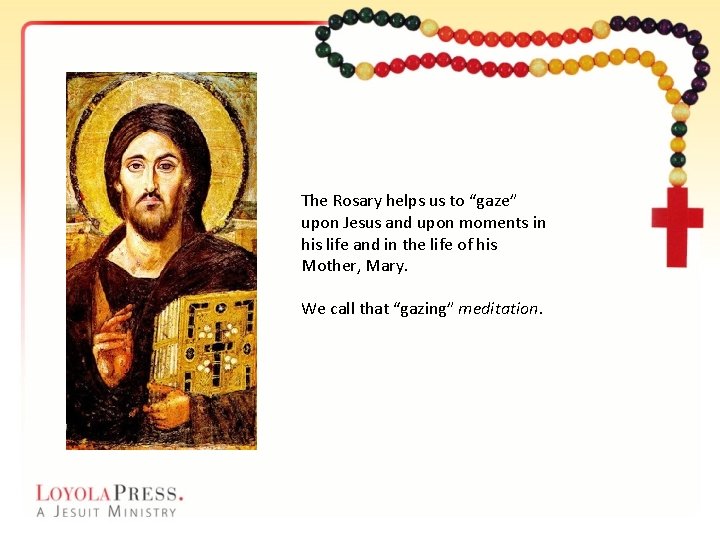 The Rosary helps us to “gaze” upon Jesus and upon moments in his life