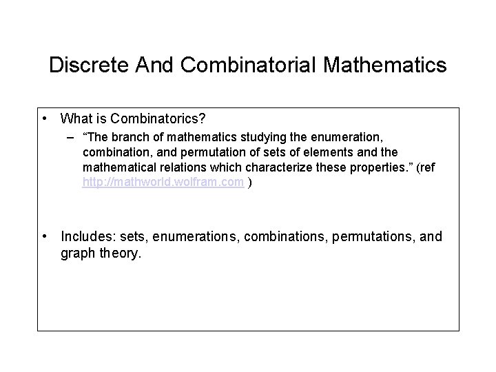 Discrete And Combinatorial Mathematics • What is Combinatorics? – “The branch of mathematics studying Discrete And Combinatorial Mathematics • What is Combinatorics? – “The branch of mathematics studying
