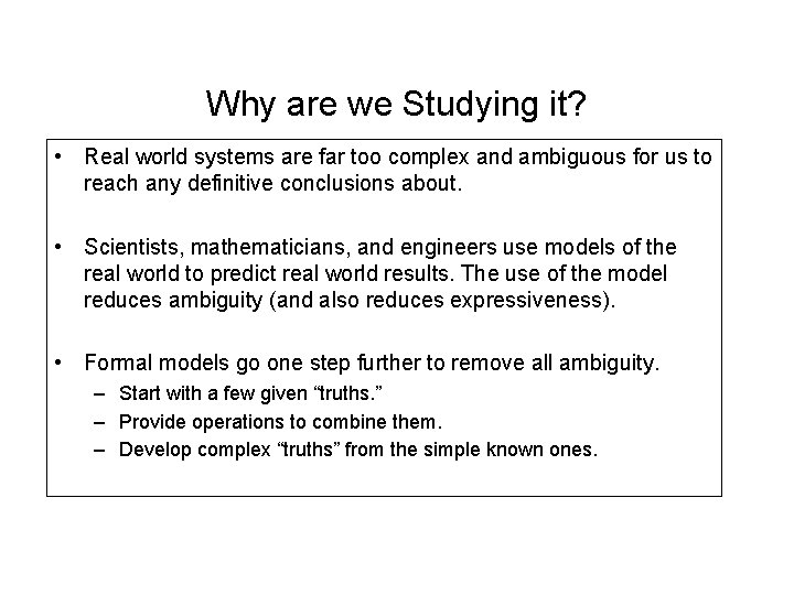 Why are we Studying it? • Real world systems are far too complex and Why are we Studying it? • Real world systems are far too complex and