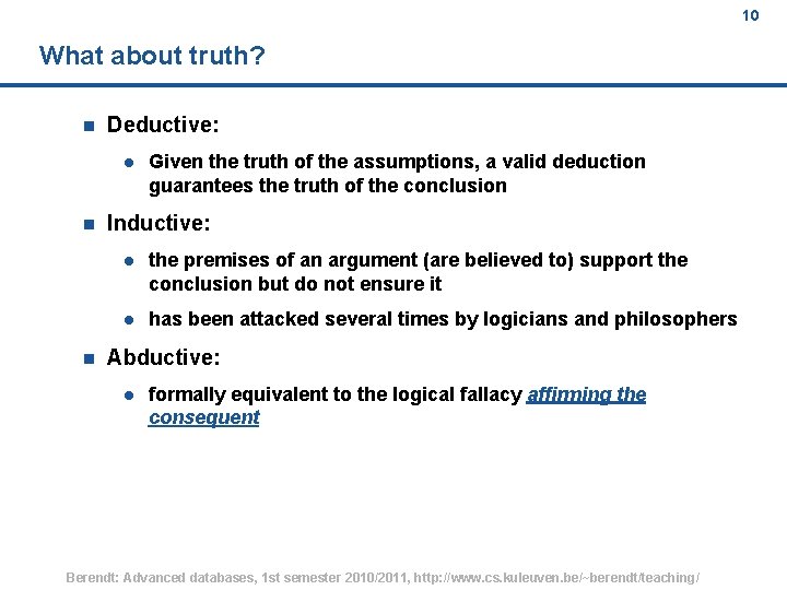 10 What about truth? n Deductive: l n n Given the truth of the